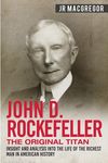 John D. Rockefeller - The Original Titan: Insight and Analysis into the Life of the Richest Man in American History - 圖片 1