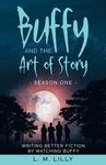 Buffy and the Art of Story: Writing Better Fiction By Watching Buffy - 圖片 1