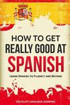 How to Get Really Good at Spanish: Learn Spanish to Fluency and Beyond - 圖片 1