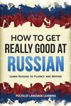 How to Get Really Good at Russian: Learn Russian to Fluency and Beyond - 圖片 1