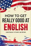How to Get Really Good at English: Learn English to Fluency and Beyond - 圖片 1