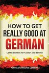 How to Get Really Good at German: Learn German to Fluency and Beyond - 圖片 1