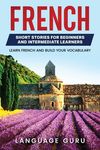 French Short Stories for Beginners and Intermediate Learners: Learn French and Build Your Vocabulary - 圖片 1