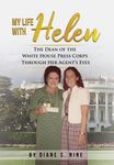 My Life With Helen: The Dean of the White House Press Corps Through Her Agent's Eyes - 圖片 1