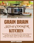 Grain Brain Slow Cooker Kitchen: Top 70 Easy-To-Cook Grain Brain Slow Cooker Recipes to Help You Lose the Weight and Gain Total Health (A Low-Carb, Gl - 圖片 1