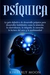 Psíquica: La guía definitiva de desarrollo psíquico para desarrollar habilidades como la intuición, la clarividencia, la telepatía, la curación, la le - 圖片 1
