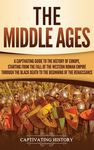 The Middle Ages: A Captivating Guide to the History of Europe, Starting from the Fall of the Western Roman Empire Through the Black Death to the Begin - 圖片 1