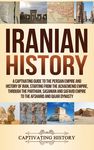 Iranian History: A Captivating Guide to the Persian Empire and History of Iran, Starting from the Achaemenid Empire, through the Parthian, Sasanian an - 圖片 1