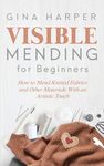 Visible Mending for Beginners: How to Mend Knitted Fabrics and Other Materials With an Artistic Touch - 圖片 1