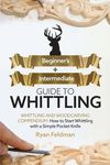 Whittling: Beginner + Intermediate Guide to Whittling: Whittling and Woodcarving Compendium: How Start Whittling With a Simple Pocket Knife - 圖片 1