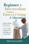 Pattern Fitting: Beginner + Intermediate Guide to Pattern Fitting and Alteration: Pattern Fitting and Alteration Compendium: How to Create Clothes Tha - 圖片 1