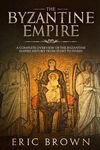 The Byzantine Empire: A Complete Overview Of The Byzantine Empire History from Start to Finish - 圖片 1