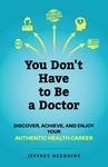 You Don't Have to Be a Doctor: Discover, Achieve, and Enjoy Your Authentic Health Career - 圖片 1