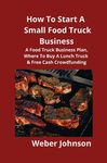 How To Start A Small Food Truck Business: A Food Truck Business Plan, Where To Buy A Lunch Truck & Free Cash Crowdfunding - 圖片 1
