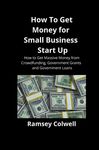 How To Get Money for Small Business Start Up: How to Get Massive Money from Crowdfunding, Government Grants and Government Loans - 圖片 1