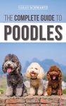 The Complete Guide to Poodles: Standard, Miniature, or Toy - Learn Everything You Need to Know to Successfully Raise Your Poodle From Puppy to Old Age - 圖片 1