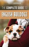 The Complete Guide to English Bulldogs: How to Find, Train, Feed, and Love your new Bulldog Puppy - 圖片 1
