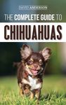 The Complete Guide to Chihuahuas: Finding, Raising, Training, Protecting, and Loving your new Chihuahua Puppy - 圖片 1