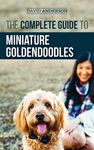 The Complete Guide to Miniature Goldendoodles: Learn Everything about Finding, Training, Feeding, Socializing, Housebreaking, and Loving Your New Mini - 圖片 1