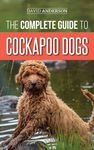 The Complete Guide to Cockapoo Dogs: Everything You Need to Know to Successfully Raise, Train, and Love Your New Cockapoo Dog - 圖片 1