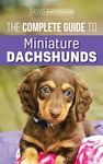 The Complete Guide to Miniature Dachshunds: A step-by-step guide to successfully raising your new Miniature Dachshund - 圖片 1
