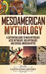 Mesoamerican Mythology: A Captivating Guide to Maya Mythology, Aztec Mythology, Inca Mythology, and Central American Myths - 圖片 1