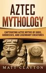 Aztec Mythology: Captivating Aztec Myths of Gods, Goddesses, and Legendary Creatures - 圖片 1