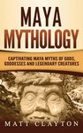 Maya Mythology: Captivating Maya Myths of Gods, Goddesses and Legendary Creatures - 圖片 1