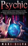 Psychic: A Psychic Development Guide for Tapping into Your Ability for Telepathy, Mediumship, Intuition, Aura Reading, Clairvoyance, Healing and Commu - 圖片 1