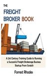 The Freight Broker Book: A 21st Century Training Guide to Running a Successful Freight Brokerage Business Startup From Scratch - 圖片 1
