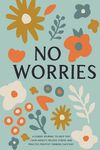 No Worries: A Guided Journal to Help You Calm Anxiety, Relieve Stress, and Practice Positive Thinking Each Day - 圖片 1