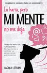 Lo haría, pero MI MENTE no me deja: Una guía para las adolescentes: : Cómo entender y controlar tus pensamientos y sentimientos - 圖片 1