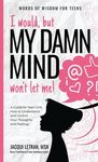 I would, but MY DAMN MIND won't let me!: A Guide for Teen Girls: How to Understand and Control Your Thoughts and Feelings - 圖片 1