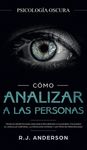 Cómo analizar a las personas: Psicología Oscura - Técnicas secretas para analizar e influenciar a cualquiera utilizando el lenguaje corporal, la ... y - 圖片 1