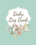 Baby Log Book: Planner and Tracker For Newborns, Logbook For New Moms, Daily Journal Notebook To Record Sleeping, Feeding, Diaper Changes, Milestones, - 圖片 1