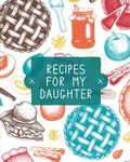 Recipes For My Daughter: Cookbook, Keepsake Blank Recipe Journal, Mom's Recipes, Personalized Recipe Book, Collection Of Favorite Family Recipes, Moth - 圖片 1