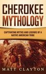 Cherokee Mythology: Captivating Myths and Legends of a Native American Tribe - 圖片 1