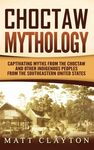 Choctaw Mythology: Captivating Myths from the Choctaw and Other Indigenous Peoples from the Southeastern United States - 圖片 1
