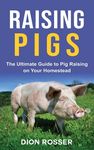 Raising Pigs: The Ultimate Guide to Pig Raising on Your Homestead - 圖片 1