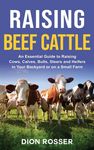 Raising Beef Cattle: An Essential Guide to Raising Cows, Calves, Bulls, Steers and Heifers in Your Backyard or on a Small Farm - 圖片 1
