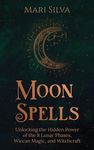 Moon Spells: Unlocking the Hidden Power of the 8 Lunar Phases, Wiccan Magic, and Witchcraft - 圖片 1