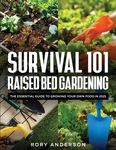 Survival 101 Raised Bed Gardening: The Essential Guide To Growing Your Own Food In 2021 - 圖片 1