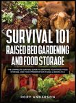 Survival 101 Raised Bed Gardening and Food Storage: The Complete Survival Guide to Growing Your Food, Food Storage, and Food Preservation in 2021 (2 B - 圖片 1