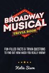 Broadway Musical Trivia Book: Fun-Filled Facts & Trivia Questions To Find Out How Much You Really Know! - 圖片 1