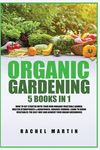Organic Gardening: 5 Books in 1: How to Get Started with Your Own Organic Vegetable Garden, Master Hydroponics & Aquaponics, Learn to Grow Vegetables - 圖片 1