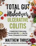 Total Gut Makeover: Ulcerative Colitis: A Complete Guide To Understanding Ulcerative Colitis With 28-Day Meal Plan, Recipes, & Therapeutics For Fast R - 圖片 1