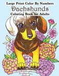 Large Print Color By Numbers Dachshunds Adult Coloring Book: Adult Color By Numbers Book in Large Print for Easy and Relaxing Adult Coloring With Simp - 圖片 1