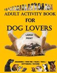 Adult Activity Book for Dog Lovers: Dog Activity Book: Dog Activity Book: Gifts for Dog Lovers: Large Print Word Search, Crosswords, Matching, Trivia - 圖片 1