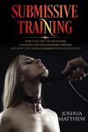 Submissive Training: How To Be A Better, Naughtier Submissive For Your Dominant Partner and 30 Hottest Sexual Scenarios with Illustrations - 圖片 1
