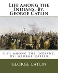 Life among the Indians. By: George Catlin - 圖片 1
